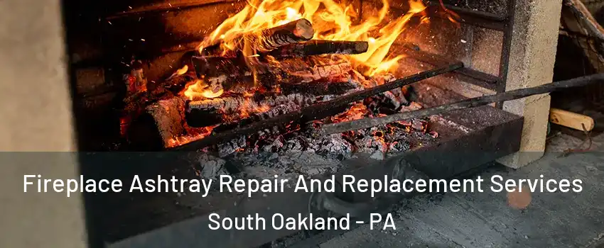 Fireplace Ashtray Repair And Replacement Services South Oakland - PA