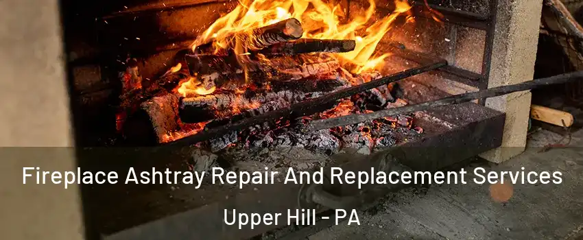 Fireplace Ashtray Repair And Replacement Services Upper Hill - PA