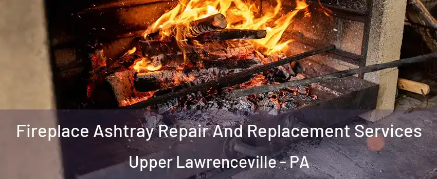 Fireplace Ashtray Repair And Replacement Services Upper Lawrenceville - PA