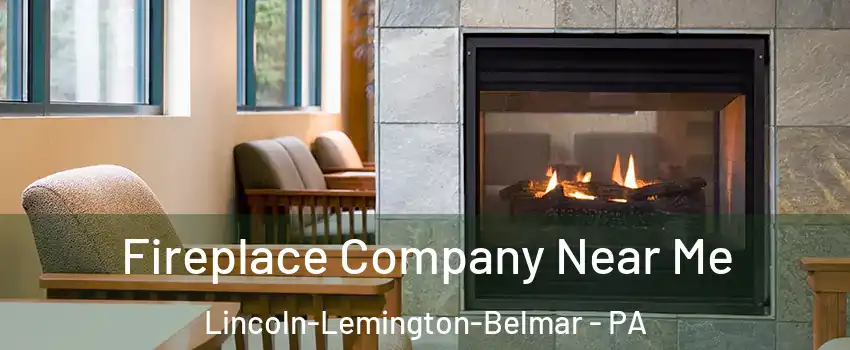 Fireplace Company Near Me Lincoln-Lemington-Belmar - PA