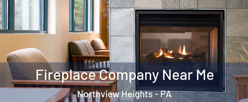Fireplace Company Near Me Northview Heights - PA