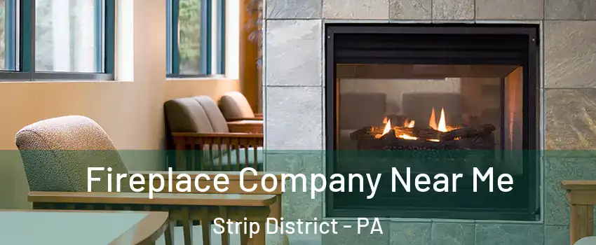 Fireplace Company Near Me Strip District - PA