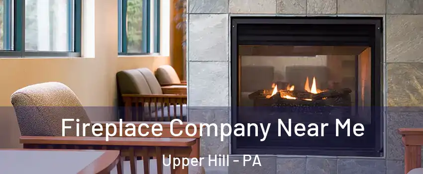 Fireplace Company Near Me Upper Hill - PA