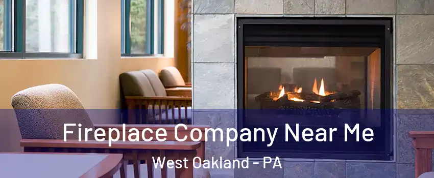 Fireplace Company Near Me West Oakland - PA