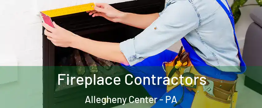 Fireplace Contractors Allegheny Center - PA