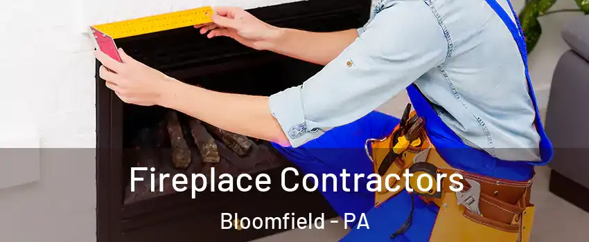 Fireplace Contractors Bloomfield - PA