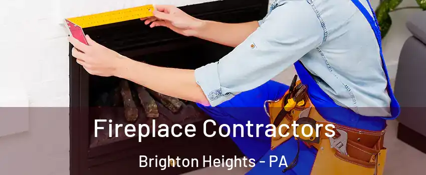 Fireplace Contractors Brighton Heights - PA
