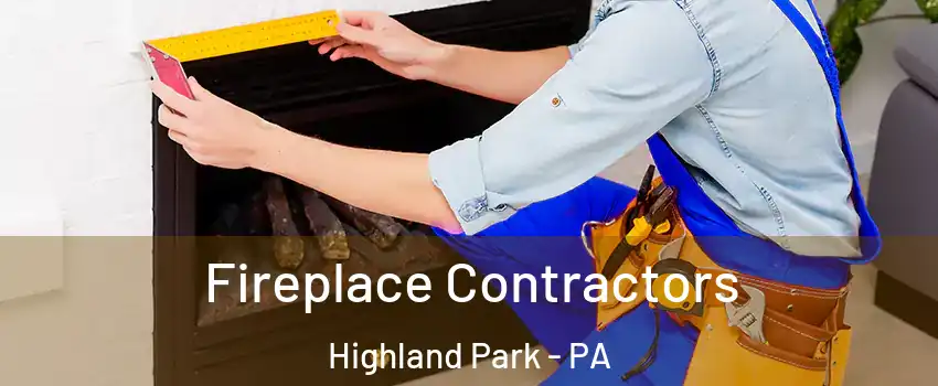 Fireplace Contractors Highland Park - PA