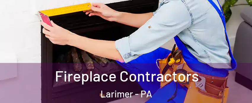 Fireplace Contractors Larimer - PA