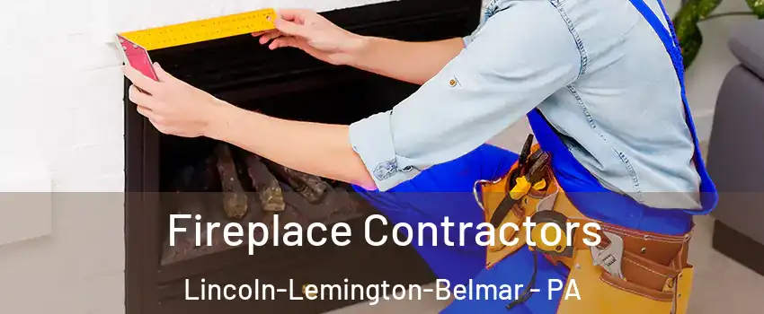 Fireplace Contractors Lincoln-Lemington-Belmar - PA