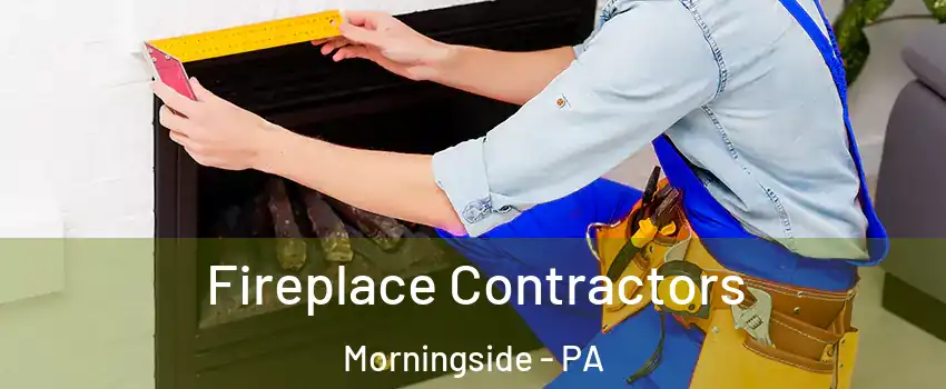 Fireplace Contractors Morningside - PA