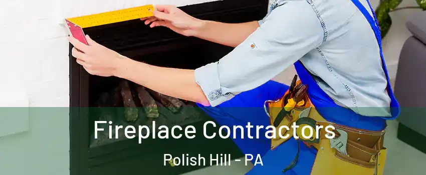 Fireplace Contractors Polish Hill - PA