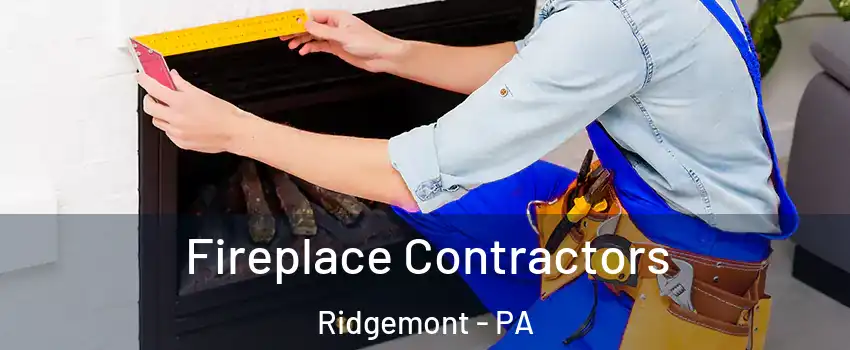 Fireplace Contractors Ridgemont - PA