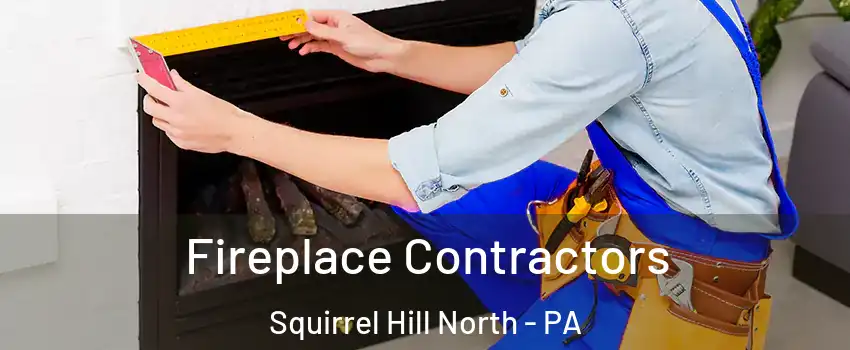 Fireplace Contractors Squirrel Hill North - PA