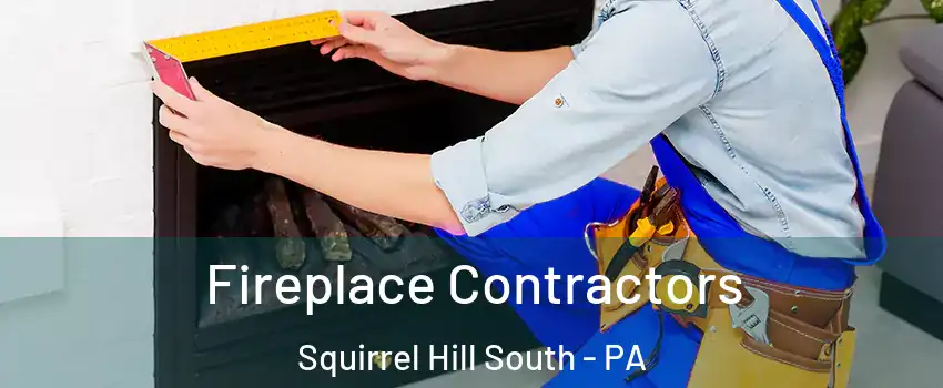 Fireplace Contractors Squirrel Hill South - PA
