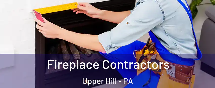 Fireplace Contractors Upper Hill - PA