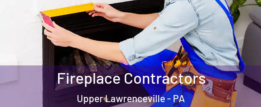 Fireplace Contractors Upper Lawrenceville - PA