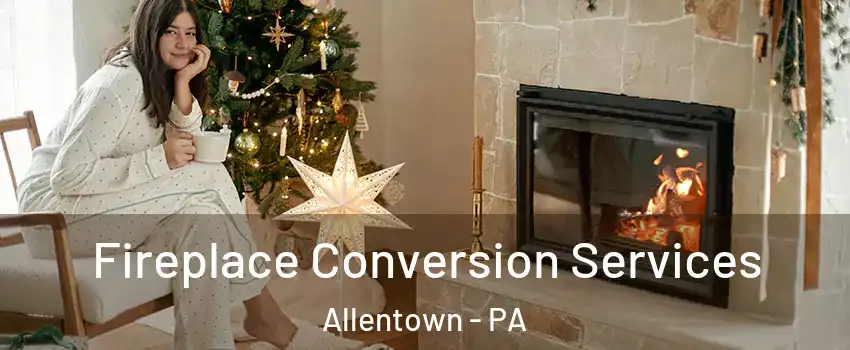 Fireplace Conversion Services Allentown - PA