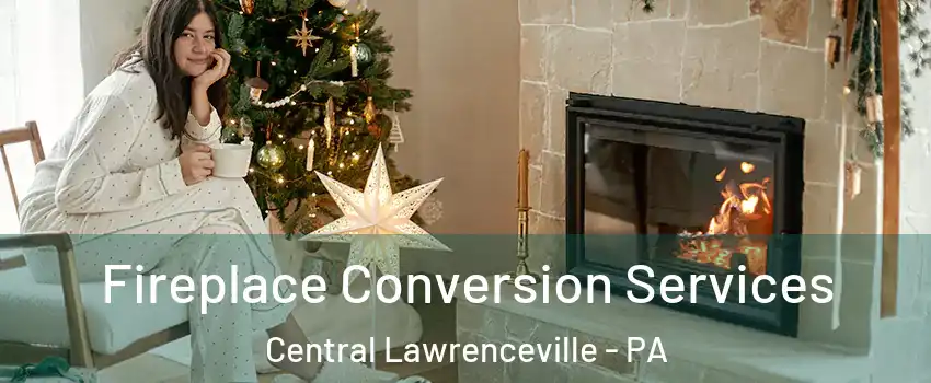 Fireplace Conversion Services Central Lawrenceville - PA