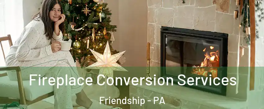 Fireplace Conversion Services Friendship - PA