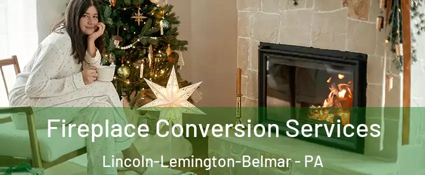 Fireplace Conversion Services Lincoln-Lemington-Belmar - PA
