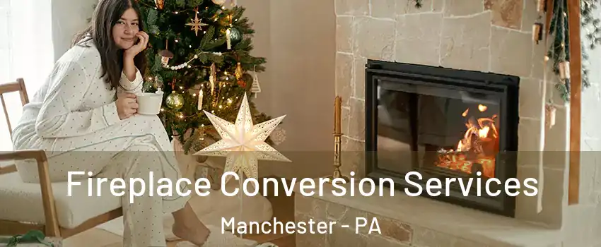 Fireplace Conversion Services Manchester - PA