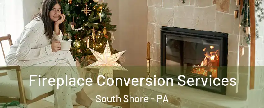 Fireplace Conversion Services South Shore - PA