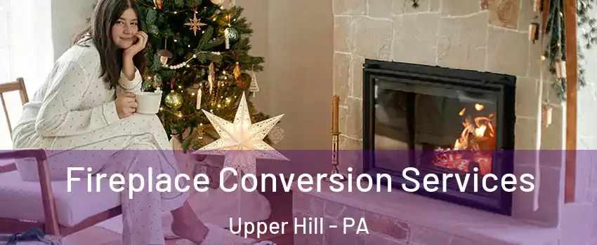 Fireplace Conversion Services Upper Hill - PA