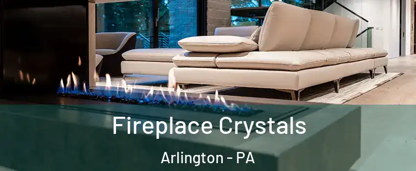 Fireplace Crystals Arlington - PA