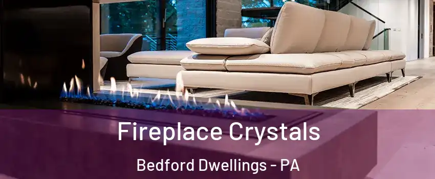 Fireplace Crystals Bedford Dwellings - PA
