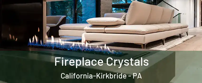 Fireplace Crystals California-Kirkbride - PA