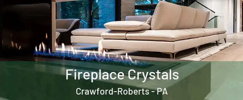 Fireplace Crystals Crawford-Roberts - PA