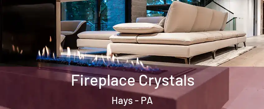 Fireplace Crystals Hays - PA