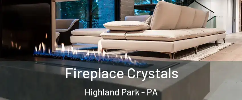 Fireplace Crystals Highland Park - PA