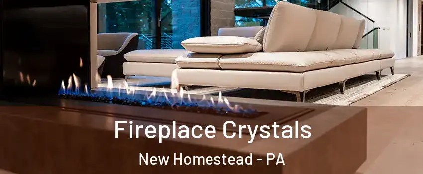Fireplace Crystals New Homestead - PA