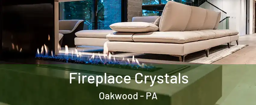 Fireplace Crystals Oakwood - PA