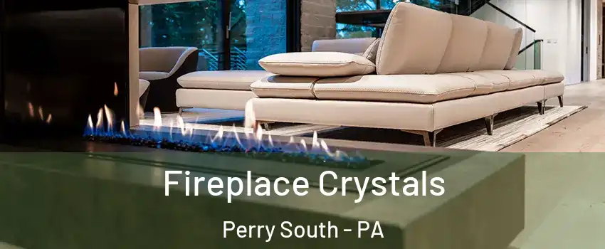Fireplace Crystals Perry South - PA