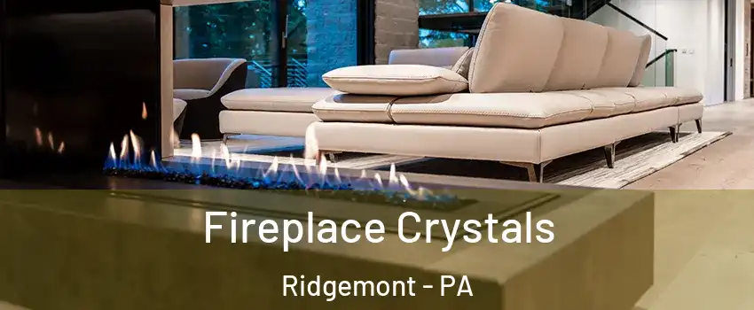 Fireplace Crystals Ridgemont - PA