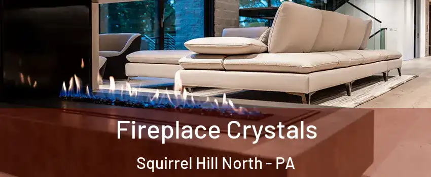 Fireplace Crystals Squirrel Hill North - PA