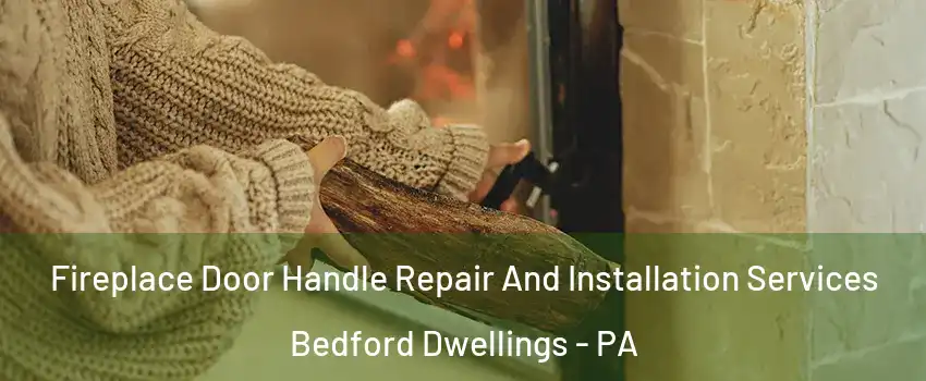 Fireplace Door Handle Repair And Installation Services Bedford Dwellings - PA