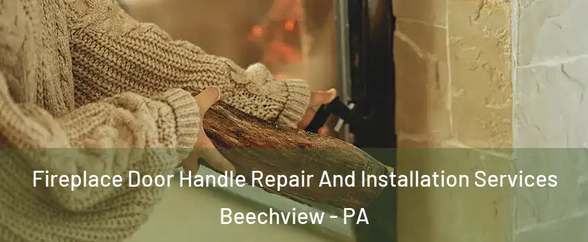Fireplace Door Handle Repair And Installation Services Beechview - PA