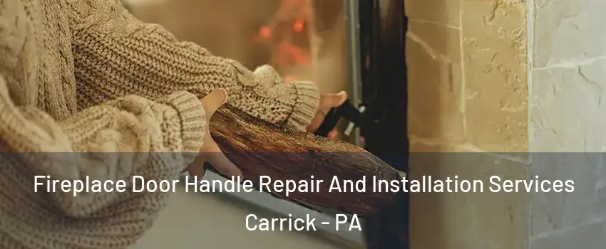 Fireplace Door Handle Repair And Installation Services Carrick - PA