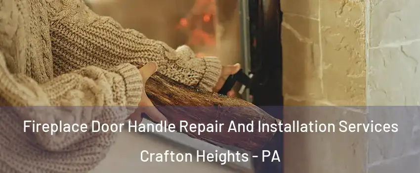 Fireplace Door Handle Repair And Installation Services Crafton Heights - PA