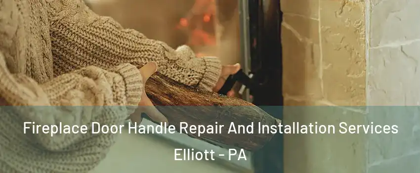 Fireplace Door Handle Repair And Installation Services Elliott - PA