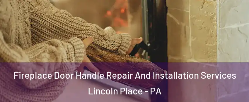 Fireplace Door Handle Repair And Installation Services Lincoln Place - PA