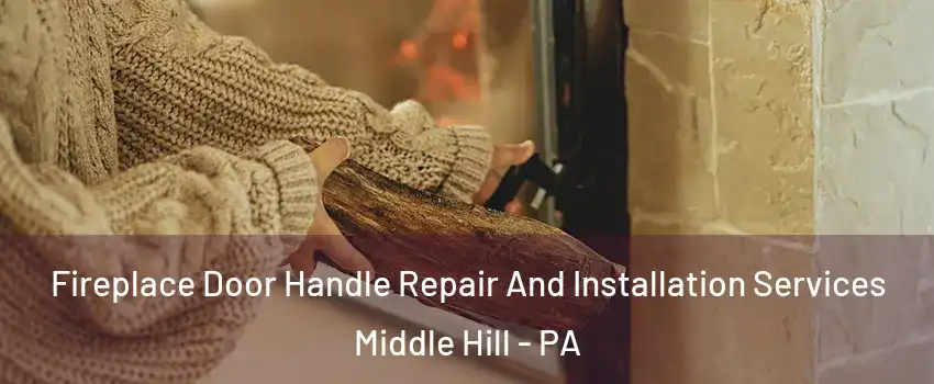 Fireplace Door Handle Repair And Installation Services Middle Hill - PA