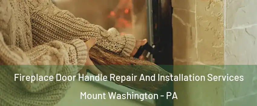 Fireplace Door Handle Repair And Installation Services Mount Washington - PA
