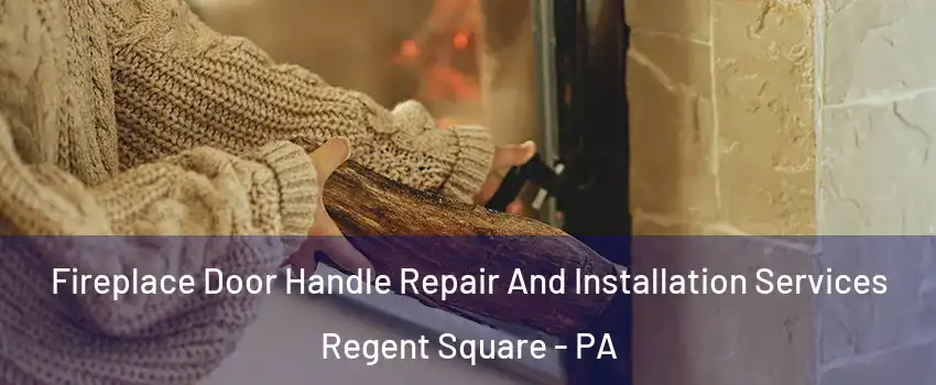 Fireplace Door Handle Repair And Installation Services Regent Square - PA
