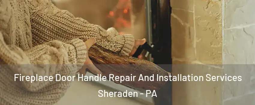Fireplace Door Handle Repair And Installation Services Sheraden - PA