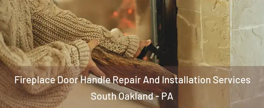 Fireplace Door Handle Repair And Installation Services South Oakland - PA